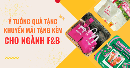 Ý Tưởng Quà Tặng Khuyến Mãi Tặng Kèm Cho Ngành F&B thumbnail